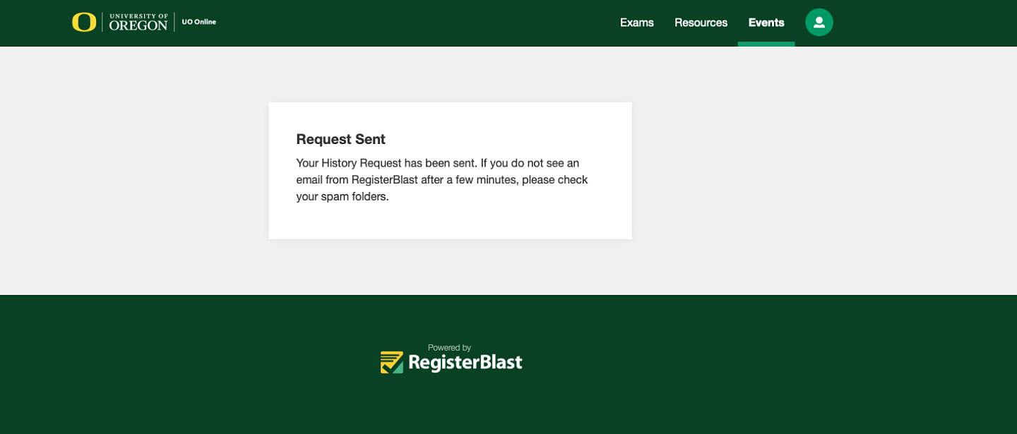 A box in the middle of the screen confirming that the verification link for the requested History Request has been sent. The text in the block reads "Your History Request has been sent. If you do not see an email from RegisterBlast after a few minutes, please check your spam folders."